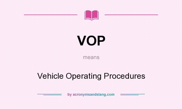 What does VOP mean? It stands for Vehicle Operating Procedures