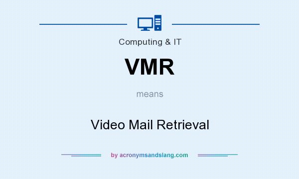 What does VMR mean? It stands for Video Mail Retrieval