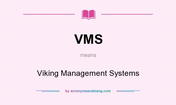 What does VMS mean? It stands for Viking Management Systems