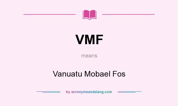 What does VMF mean? It stands for Vanuatu Mobael Fos