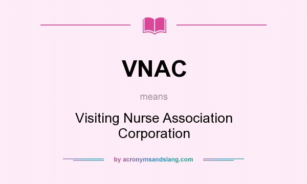 What does VNAC mean? It stands for Visiting Nurse Association Corporation