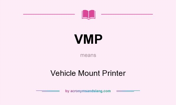What does VMP mean? It stands for Vehicle Mount Printer