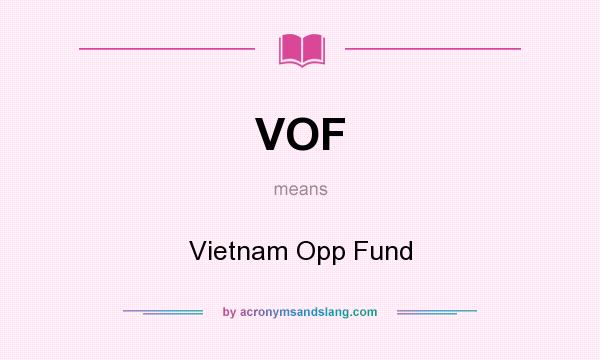 What does VOF mean? It stands for Vietnam Opp Fund