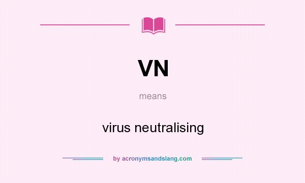 What does VN mean? It stands for virus neutralising
