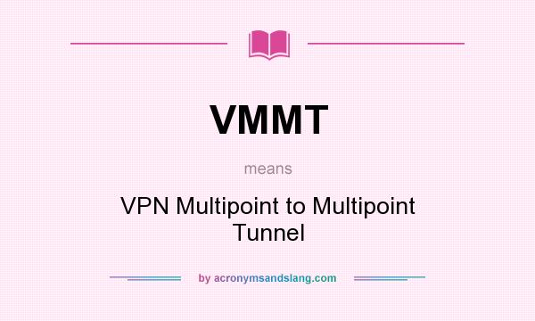 What does VMMT mean? It stands for VPN Multipoint to Multipoint Tunnel