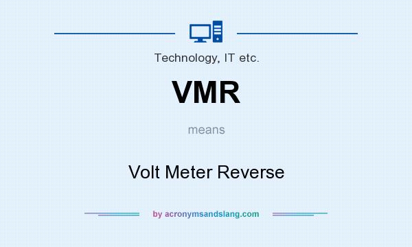 What does VMR mean? It stands for Volt Meter Reverse