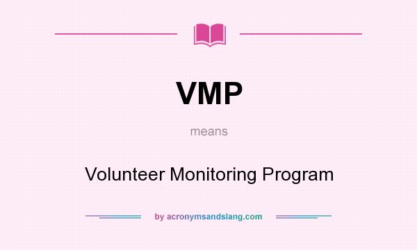What does VMP mean? It stands for Volunteer Monitoring Program