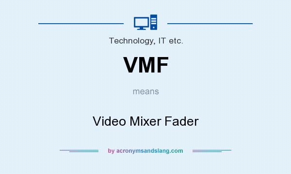 What does VMF mean? It stands for Video Mixer Fader
