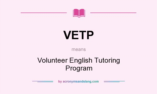 What does VETP mean? It stands for Volunteer English Tutoring Program