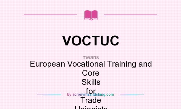 What does VOCTUC mean? It stands for European Vocational Training and Core Skills for Trade Unionists