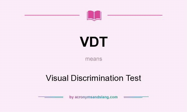 What does VDT mean? It stands for Visual Discrimination Test