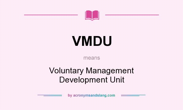 What does VMDU mean? It stands for Voluntary Management Development Unit
