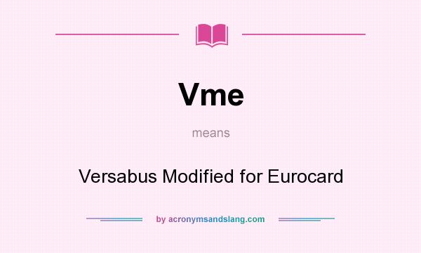 What does Vme mean? It stands for Versabus Modified for Eurocard