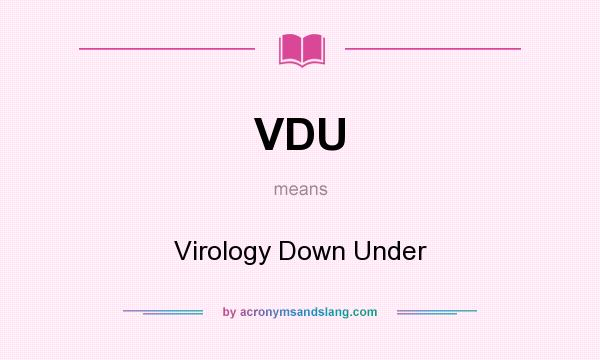What does VDU mean? It stands for Virology Down Under