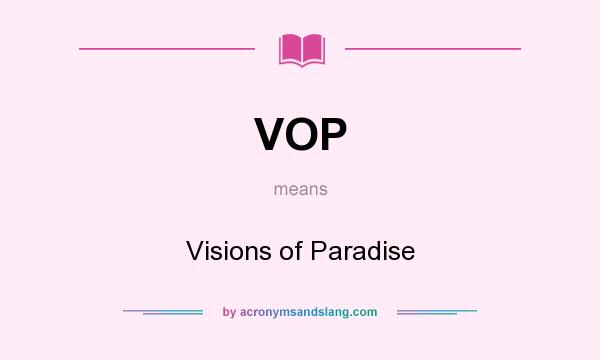 What does VOP mean? It stands for Visions of Paradise