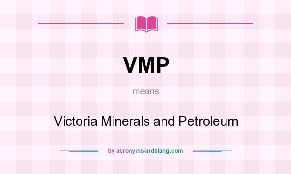 What does VMP mean? It stands for Victoria Minerals and Petroleum