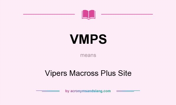 What does VMPS mean? It stands for Vipers Macross Plus Site