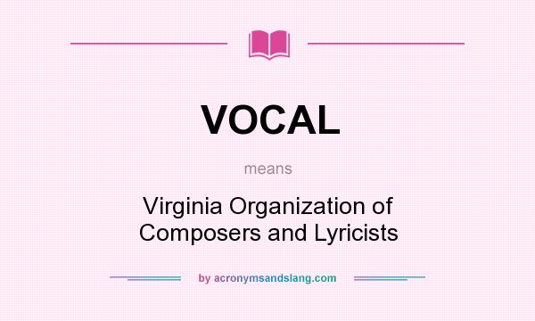 What does VOCAL mean? It stands for Virginia Organization of Composers and Lyricists