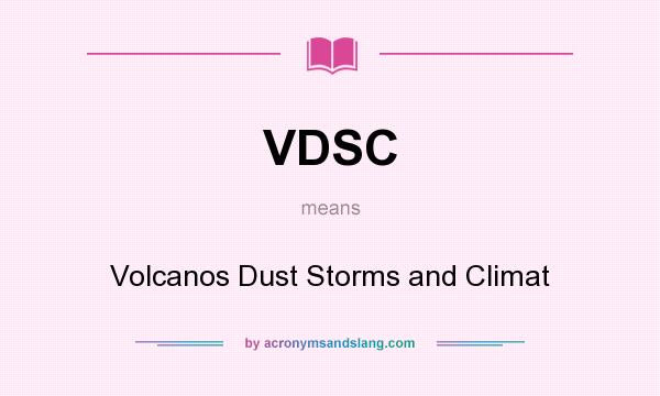 What does VDSC mean? It stands for Volcanos Dust Storms and Climat