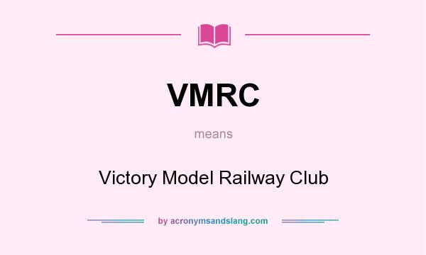 What does VMRC mean? It stands for Victory Model Railway Club