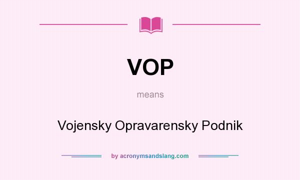 What does VOP mean? It stands for Vojensky Opravarensky Podnik
