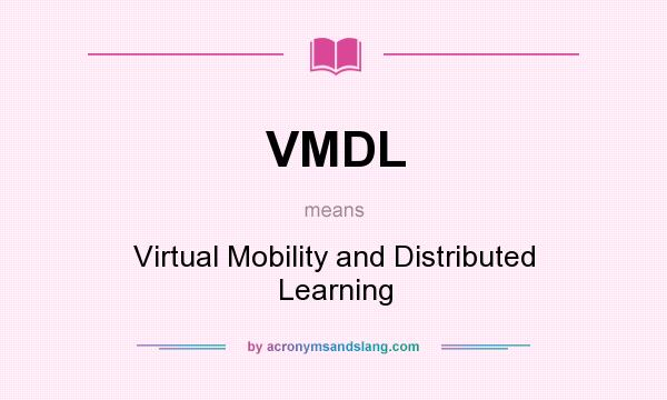 What does VMDL mean? It stands for Virtual Mobility and Distributed Learning