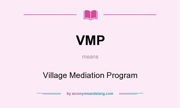 What does VMP mean? It stands for Village Mediation Program