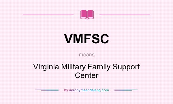 What does VMFSC mean? It stands for Virginia Military Family Support Center