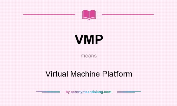 What does VMP mean? It stands for Virtual Machine Platform