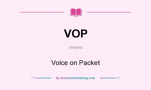 What does VOP mean? It stands for Voice on Packet