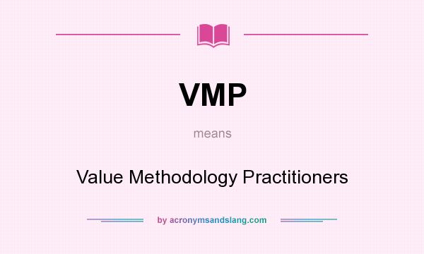What does VMP mean? It stands for Value Methodology Practitioners