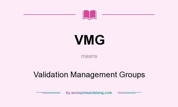 What does VMG mean? It stands for Validation Management Groups
