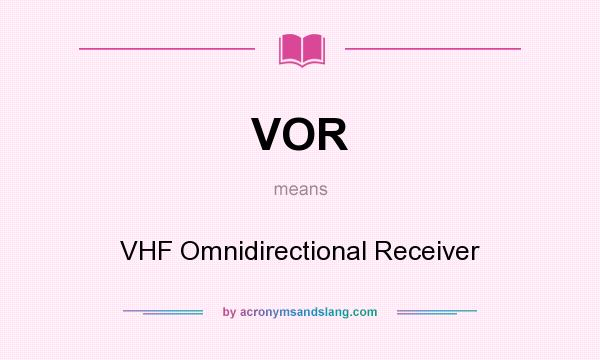 What does VOR mean? It stands for VHF Omnidirectional Receiver