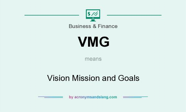 What does VMG mean? It stands for Vision Mission and Goals