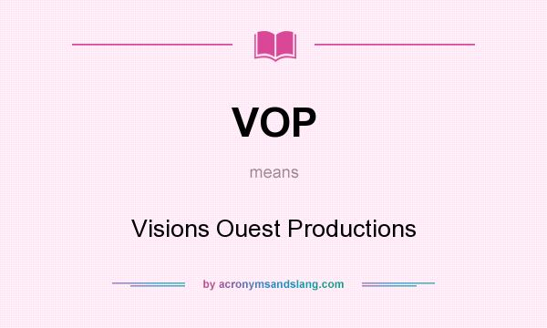 What does VOP mean? It stands for Visions Ouest Productions