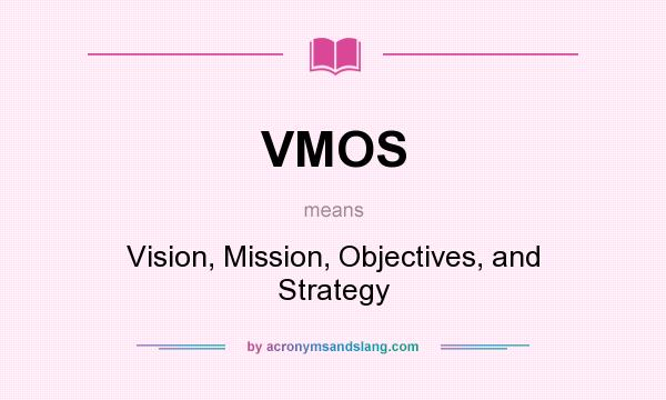 What does VMOS mean? It stands for Vision, Mission, Objectives, and Strategy