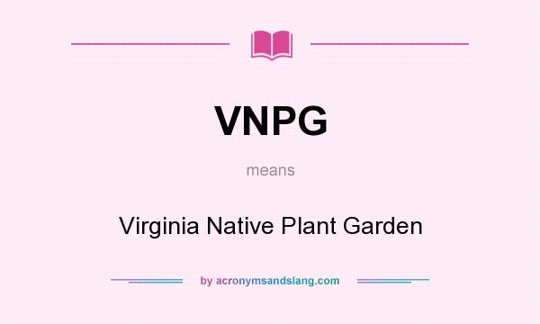 What does VNPG mean? It stands for Virginia Native Plant Garden