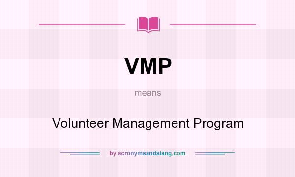What does VMP mean? It stands for Volunteer Management Program