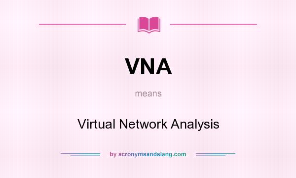 What does VNA mean? It stands for Virtual Network Analysis