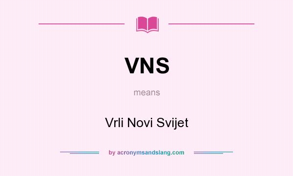 What does VNS mean? It stands for Vrli Novi Svijet