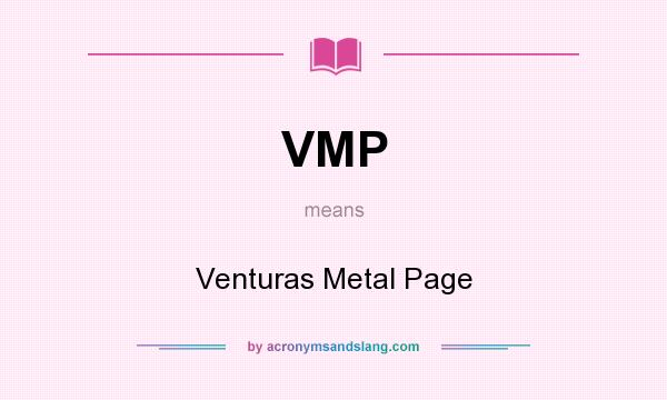 What does VMP mean? It stands for Venturas Metal Page