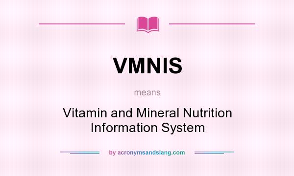 What does VMNIS mean? It stands for Vitamin and Mineral Nutrition Information System