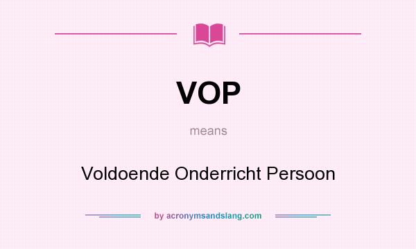 What does VOP mean? It stands for Voldoende Onderricht Persoon
