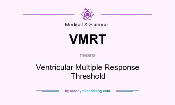 What does VMRT mean? It stands for Ventricular Multiple Response Threshold