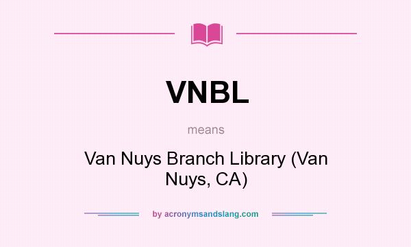 What does VNBL mean? It stands for Van Nuys Branch Library (Van Nuys, CA)
