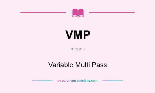 What does VMP mean? It stands for Variable Multi Pass