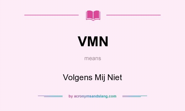 What does VMN mean? It stands for Volgens Mij Niet