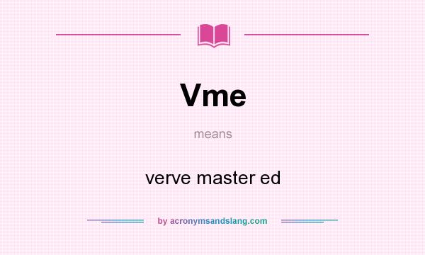 What does Vme mean? It stands for verve master ed