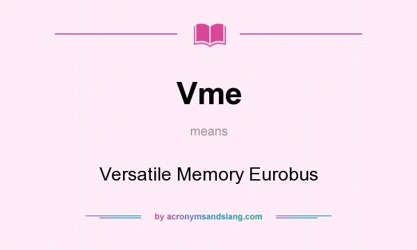 What does Vme mean? It stands for Versatile Memory Eurobus