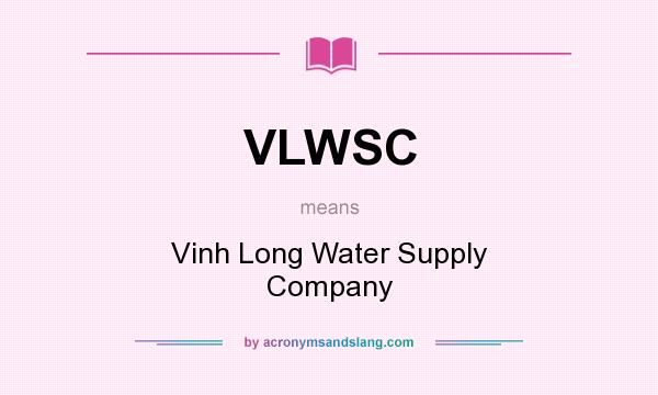 What does VLWSC mean? It stands for Vinh Long Water Supply Company